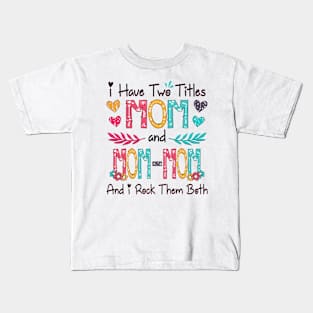 I Have Two Titles Mom And Mom-mom And I Rock Them Both Wildflower Happy Mother's Day Kids T-Shirt